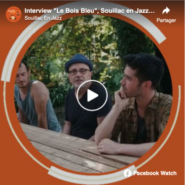Intervew « Le Bois Bleu » Souillac en Jazz 2022